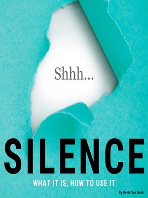 cover image of Silence--What It Is, How to Use It